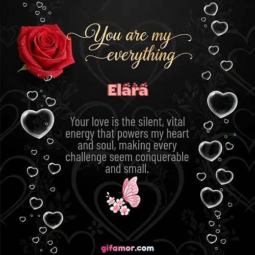 Your love is the silent, vital energy that powers my heart and soul, making every challenge seem conquerable and small.