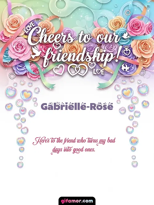 Cheers to our friendship! Gabrielle-Rose