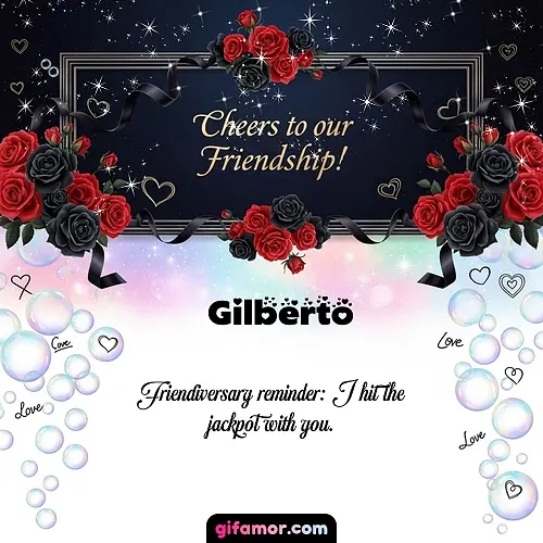 Cheers to our friendship!  V Gilberto