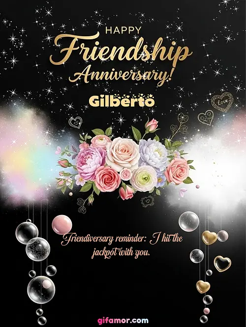 Happy friendship anniversary! II Gilberto