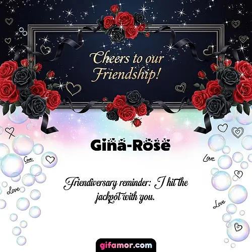 Cheers to our friendship!  V Gina-Rose