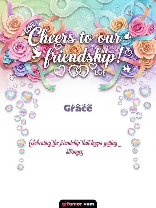 Cheers to our friendship! Grace