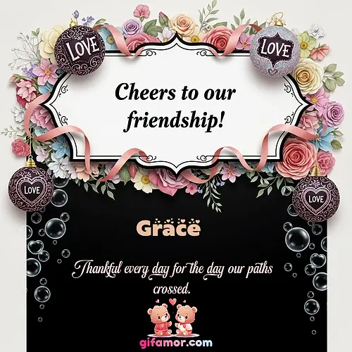 Cheers to our friendship!  VI Grace