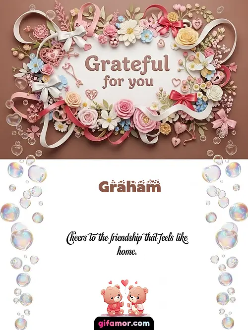 Grateful for you Graham