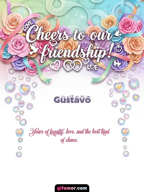 Cheers to our friendship! Gustavo