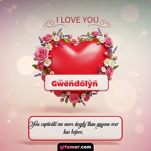 I Love You XXI Gwendolyn