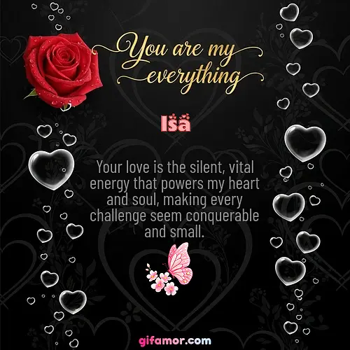 Your love is the silent, vital energy that powers my heart and soul, making every challenge seem conquerable and small.