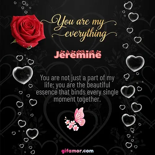 You are not just a part of my life; you are the beautiful essence that binds every single moment together.